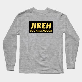 Jireh You Are Enough | Christian Saying Long Sleeve T-Shirt